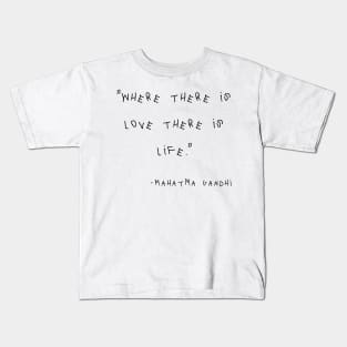 Where There Is Love There Is Life Kids T-Shirt